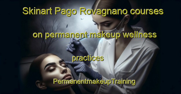 Skinart Pago Rovagnano courses on permanent makeup wellness practices | #PermanentmakeupTraining #PermanentmakeupClasses #SkinartTraining-Italy