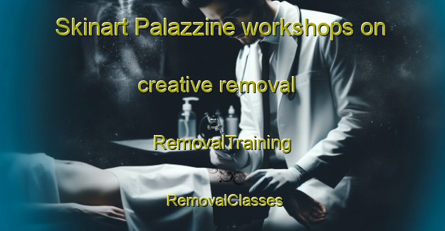 Skinart Palazzine workshops on creative removal | RemovalTraining | RemovalClasses | SkinartTraining-Italy