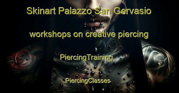 Skinart Palazzo San Gervasio workshops on creative piercing | PiercingTraining | PiercingClasses | SkinartTraining-Italy