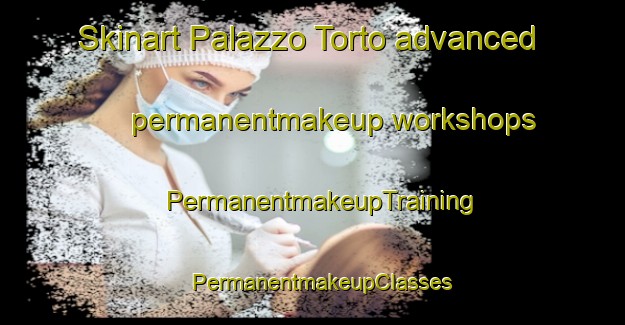 Skinart Palazzo Torto advanced permanentmakeup workshops | PermanentmakeupTraining | PermanentmakeupClasses | SkinartTraining-Italy