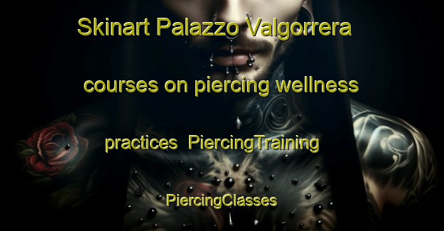 Skinart Palazzo Valgorrera courses on piercing wellness practices | #PiercingTraining #PiercingClasses #SkinartTraining-Italy