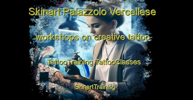 Skinart Palazzolo Vercellese workshops on creative tattoo | #TattooTraining #TattooClasses #SkinartTraining-Italy