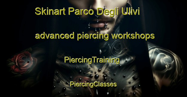 Skinart Parco Degli Ulivi advanced piercing workshops | #PiercingTraining #PiercingClasses #SkinartTraining-Italy