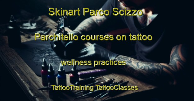 Skinart Parco Scizzo Parchitello courses on tattoo wellness practices | #TattooTraining #TattooClasses #SkinartTraining-Italy