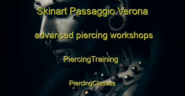 Skinart Passaggio Verona advanced piercing workshops | #PiercingTraining #PiercingClasses #SkinartTraining-Italy