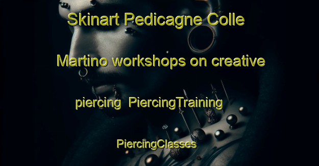 Skinart Pedicagne Colle Martino workshops on creative piercing | PiercingTraining | PiercingClasses | SkinartTraining-Italy