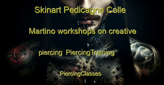 Skinart Pedicagne Colle Martino workshops on creative piercing | PiercingTraining | PiercingClasses | SkinartTraining-Italy