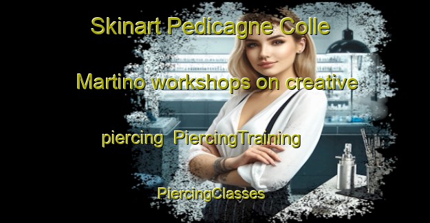Skinart Pedicagne Colle Martino workshops on creative piercing | PiercingTraining | PiercingClasses | SkinartTraining-Italy