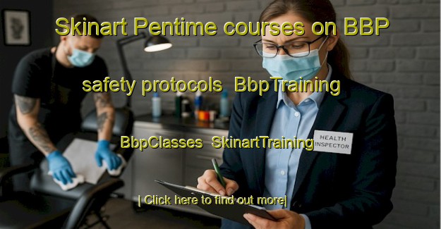 Skinart Pentime courses on BBP safety protocols | BbpTraining | BbpClasses | SkinartTraining-Italy