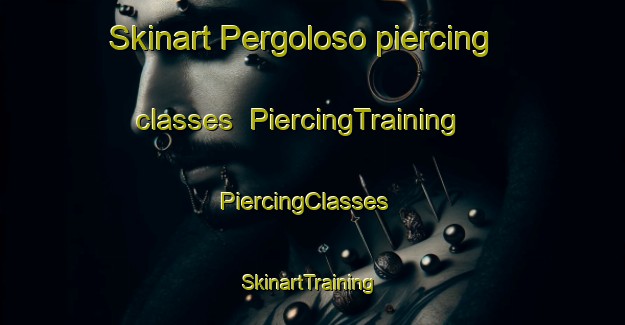 Skinart Pergoloso piercing classes | PiercingTraining | PiercingClasses | SkinartTraining-Italy