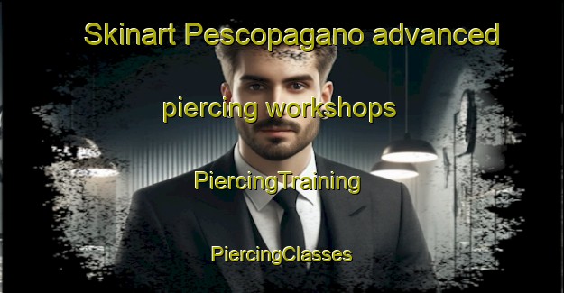 Skinart Pescopagano advanced piercing workshops | #PiercingTraining #PiercingClasses #SkinartTraining-Italy