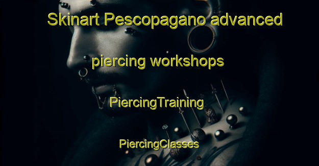 Skinart Pescopagano advanced piercing workshops | #PiercingTraining #PiercingClasses #SkinartTraining-Italy