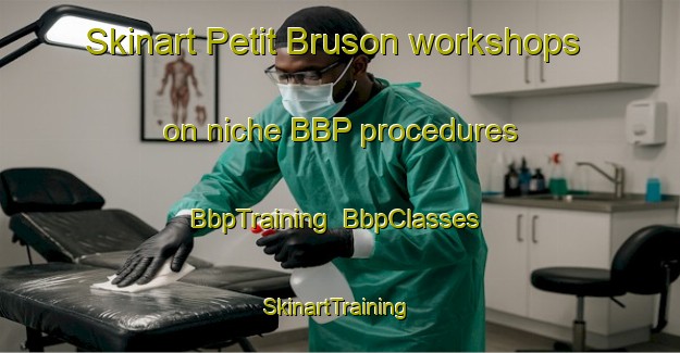 Skinart Petit Bruson workshops on niche BBP procedures | BbpTraining | BbpClasses | SkinartTraining-Italy
