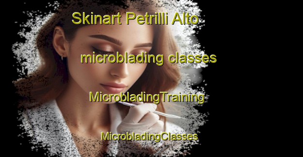 Skinart Petrilli Alto microblading classes | MicrobladingTraining | MicrobladingClasses | SkinartTraining-Italy