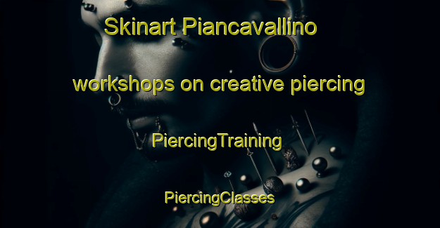 Skinart Piancavallino workshops on creative piercing | #PiercingTraining #PiercingClasses #SkinartTraining-Italy