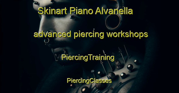 Skinart Piano Alvanella advanced piercing workshops | #PiercingTraining #PiercingClasses #SkinartTraining-Italy