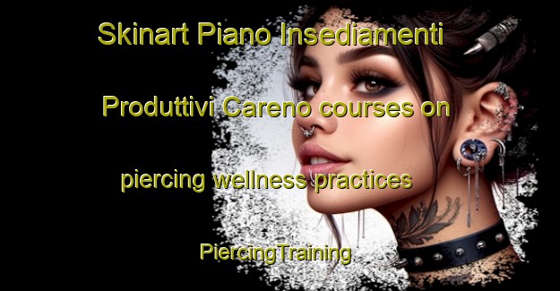 Skinart Piano Insediamenti Produttivi Careno courses on piercing wellness practices | #PiercingTraining #PiercingClasses #SkinartTraining-Italy