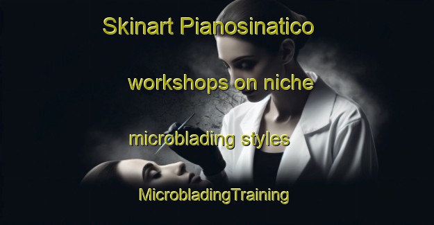 Skinart Pianosinatico workshops on niche microblading styles | #MicrobladingTraining #MicrobladingClasses #SkinartTraining-Italy