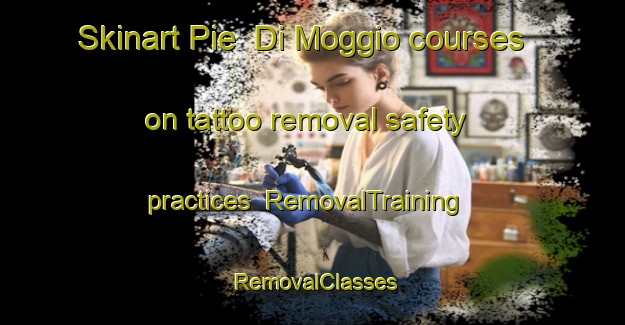 Skinart Pie  Di Moggio courses on tattoo removal safety practices | RemovalTraining | RemovalClasses | SkinartTraining-Italy