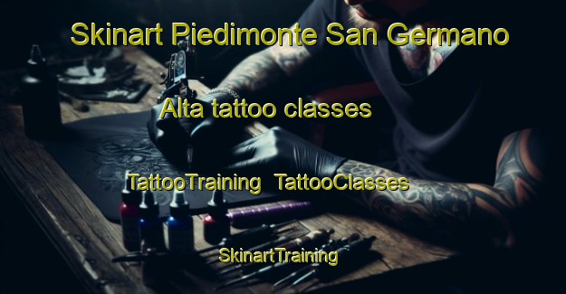 Skinart Piedimonte San Germano Alta tattoo classes | TattooTraining | TattooClasses | SkinartTraining-Italy