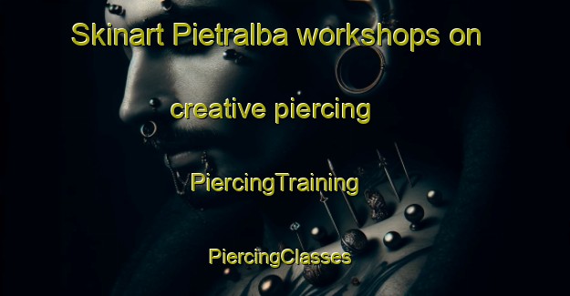 Skinart Pietralba workshops on creative piercing | PiercingTraining | PiercingClasses | SkinartTraining-Italy