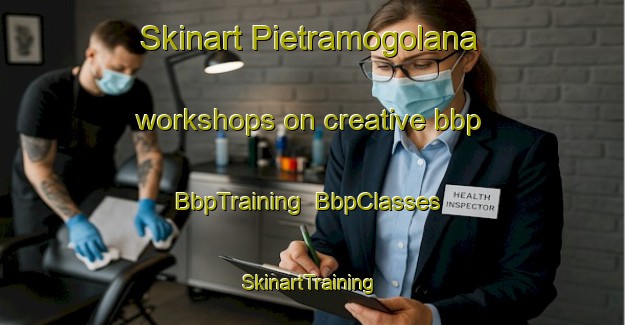 Skinart Pietramogolana workshops on creative bbp | BbpTraining | BbpClasses | SkinartTraining-Italy