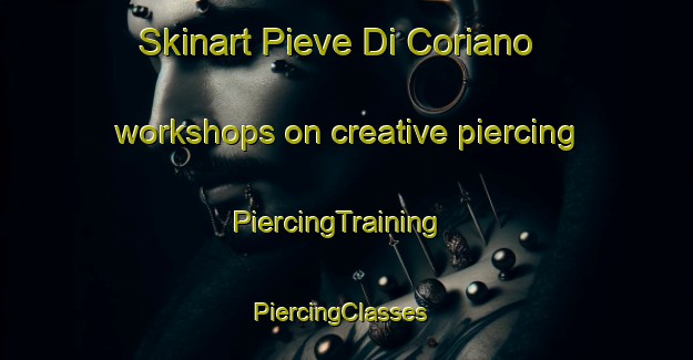 Skinart Pieve Di Coriano workshops on creative piercing | PiercingTraining | PiercingClasses | SkinartTraining-Italy