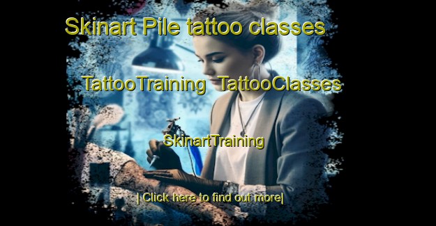 Skinart Pile tattoo classes | TattooTraining | TattooClasses | SkinartTraining-Italy