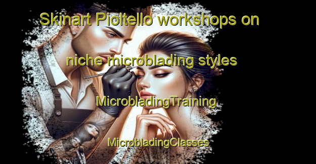 Skinart Pioltello workshops on niche microblading styles | #MicrobladingTraining #MicrobladingClasses #SkinartTraining-Italy