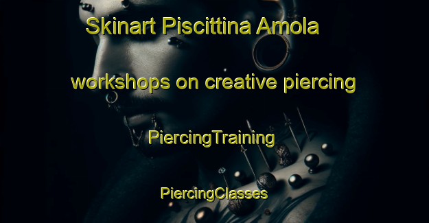 Skinart Piscittina Amola workshops on creative piercing | #PiercingTraining #PiercingClasses #SkinartTraining-Italy