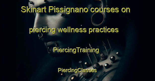 Skinart Pissignano courses on piercing wellness practices | #PiercingTraining #PiercingClasses #SkinartTraining-Italy