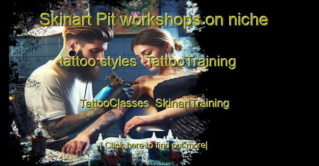 Skinart Pit workshops on niche tattoo styles | TattooTraining | TattooClasses | SkinartTraining-Italy