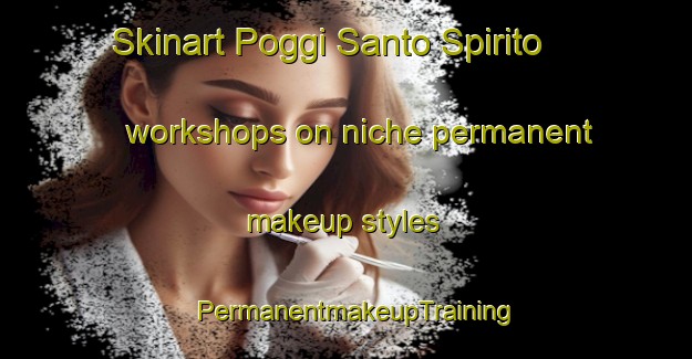 Skinart Poggi Santo Spirito workshops on niche permanent makeup styles | PermanentmakeupTraining | PermanentmakeupClasses | SkinartTraining-Italy