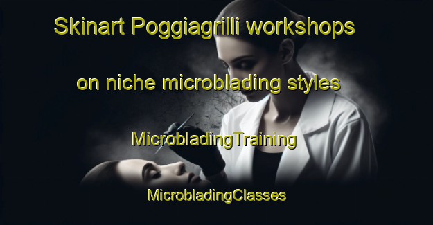 Skinart Poggiagrilli workshops on niche microblading styles | #MicrobladingTraining #MicrobladingClasses #SkinartTraining-Italy