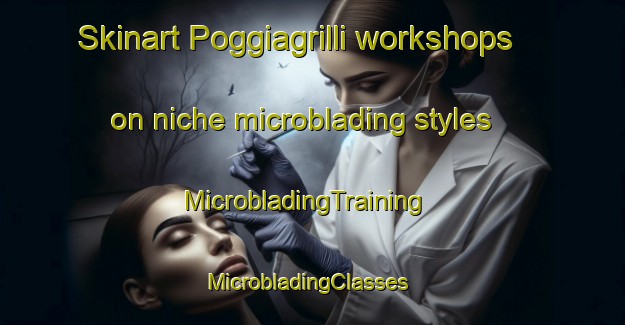 Skinart Poggiagrilli workshops on niche microblading styles | MicrobladingTraining | MicrobladingClasses | SkinartTraining-Italy