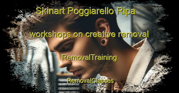 Skinart Poggiarello Ripa workshops on creative removal | RemovalTraining | RemovalClasses | SkinartTraining-Italy