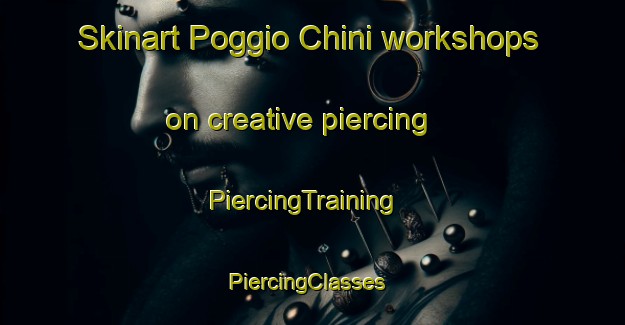 Skinart Poggio Chini workshops on creative piercing | PiercingTraining | PiercingClasses | SkinartTraining-Italy