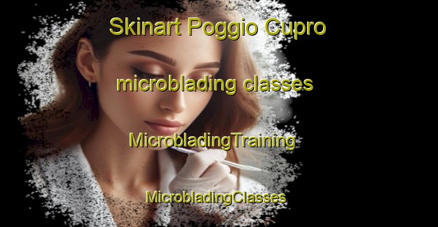 Skinart Poggio Cupro microblading classes | MicrobladingTraining | MicrobladingClasses | SkinartTraining-Italy