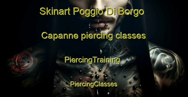 Skinart Poggio Di Borgo Capanne piercing classes | #PiercingTraining #PiercingClasses #SkinartTraining-Italy