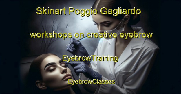 Skinart Poggio Gagliardo workshops on creative eyebrow | EyebrowTraining | EyebrowClasses | SkinartTraining-Italy