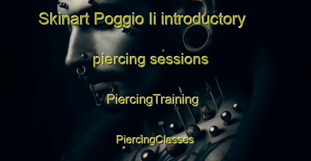 Skinart Poggio Ii introductory piercing sessions | #PiercingTraining #PiercingClasses #SkinartTraining-Italy