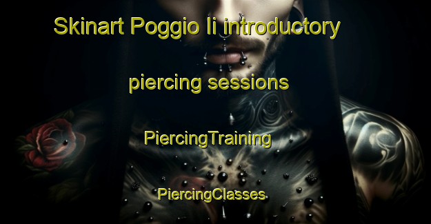 Skinart Poggio Ii introductory piercing sessions | PiercingTraining | PiercingClasses | SkinartTraining-Italy
