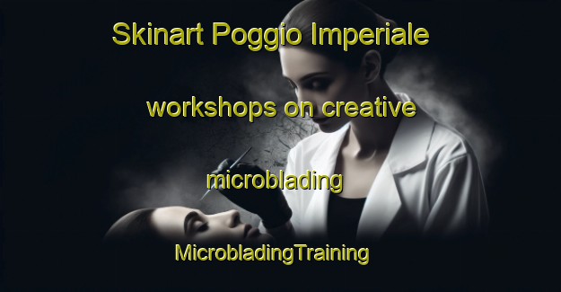 Skinart Poggio Imperiale workshops on creative microblading | MicrobladingTraining | MicrobladingClasses | SkinartTraining-Italy