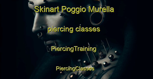 Skinart Poggio Murella piercing classes | PiercingTraining | PiercingClasses | SkinartTraining-Italy
