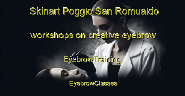 Skinart Poggio San Romualdo workshops on creative eyebrow | EyebrowTraining | EyebrowClasses | SkinartTraining-Italy