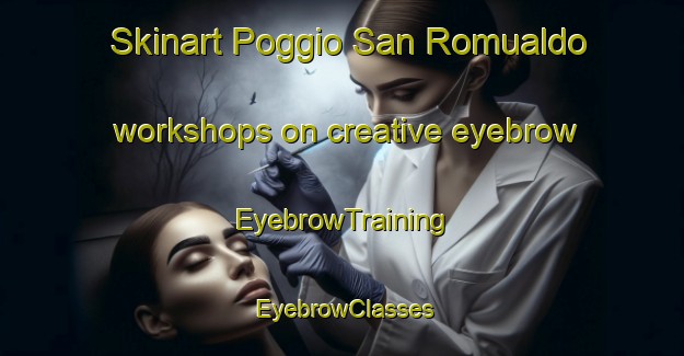 Skinart Poggio San Romualdo workshops on creative eyebrow | EyebrowTraining | EyebrowClasses | SkinartTraining-Italy