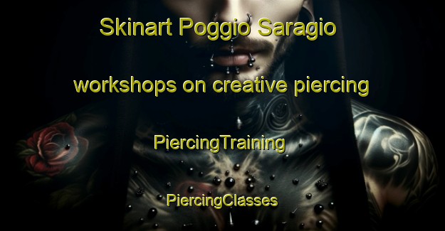 Skinart Poggio Saragio workshops on creative piercing | #PiercingTraining #PiercingClasses #SkinartTraining-Italy