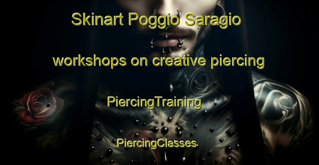 Skinart Poggio Saragio workshops on creative piercing | PiercingTraining | PiercingClasses | SkinartTraining-Italy