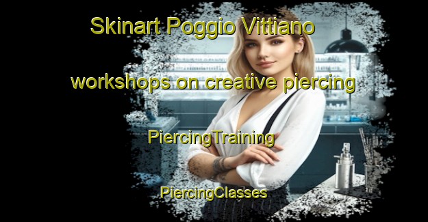 Skinart Poggio Vittiano workshops on creative piercing | #PiercingTraining #PiercingClasses #SkinartTraining-Italy