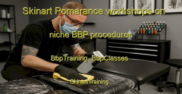 Skinart Pomarance workshops on niche BBP procedures | BbpTraining | BbpClasses | SkinartTraining-Italy